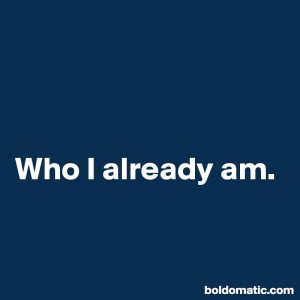 BoldomaticPost_Who-I-already-am