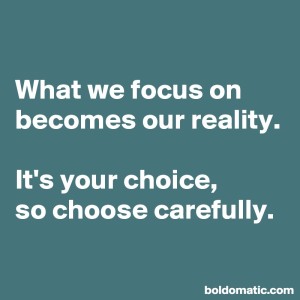 BoldomaticPost_What-we-focus-on-becomes-our