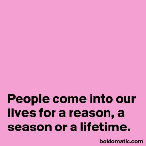 BoldomaticPost_People-come-into-our-lives-fo