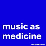 BoldomaticPost_music-as-medicine