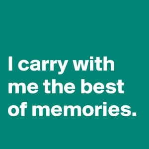I-carry-with-me-the-best-of-memories