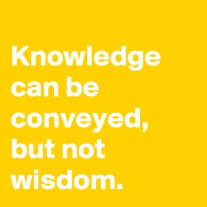 Knowledge-can-be-conveyed-but-not-wisdom